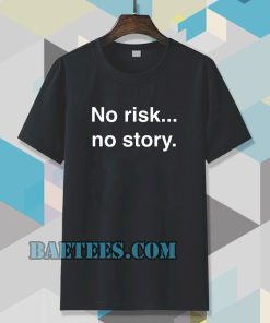 no risk no story T-shirt TPKJ3