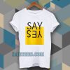 say yes t-shirt TPKJ3