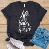 Life Is Better With A Squirrel T-Shirt TPKJ3