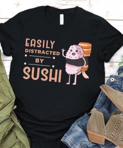 Easily Distracted By Sushi T-Shirt TPKJ3