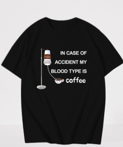 In Case Of Accident My Blood Type Is Coffee T-Shirt TPKJ3