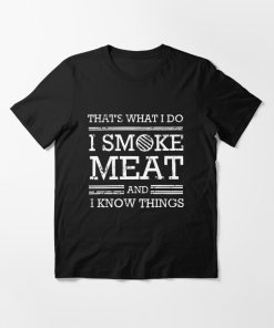 That's What I Do I Smoke Meat And I Know Things Essential T-Shirt TPKJ3