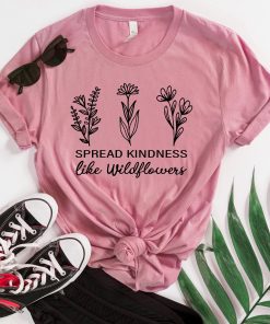 Spread Kindness Like Wildflowers T-Shirt TPKJ3