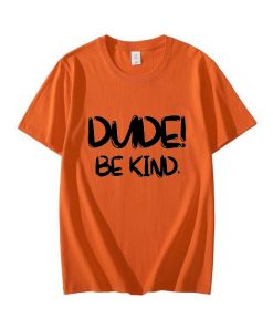 Dude Be Kind T-Shirt TPKJ3
