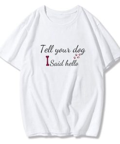 Tell your dog I said hello T-Shirt TPKJ3