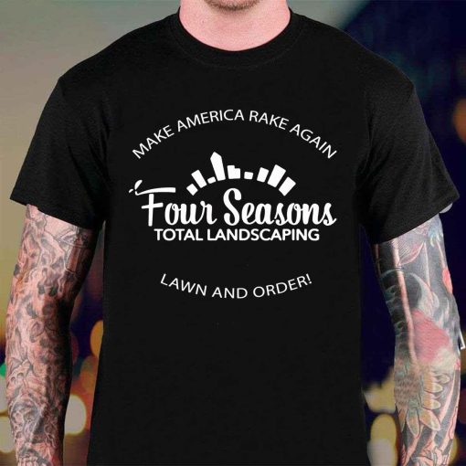 Four Seasons Total Landscaping Make America Rake Again T shirt