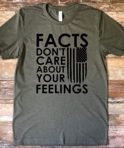 Facts Don’t Care About Your Feelings T-Shirt Hd